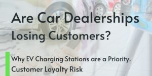 Exploring the impact of ev charging stations on customer retention at car dealerships.